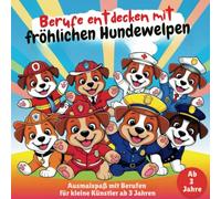Berufe entdecken mit fröhlichen Hundewelpen - Ausmalspaß mit Berufen für kleine Künstler ab 3 Jahren (Welpenmalbücher)