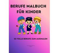 Berufe Malbuch für Kinder: 50 tolle Berufe zum Ausmalen - Feuerwehr, Arzt, Pilot und mehr (Kindermalbücher)