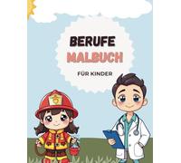 Berufe-Malbuch für Kinder ab 4 Jahren - Spielerisch Feuerwehrleute, Ärzt*innen & mehr entdecken | Kreativer Ausmalspaß für kleine Entdecker: Ein ... - Von Feuerwehrleuten bis Bäcker*innen!