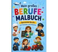 Berufe Malbuch für Kinder: Malen, Rätseln und Entdecken - Mit spannenden Berufen, Labyrinthen, Suchbildern und Lernspielen für Kinder ab 4 Jahren