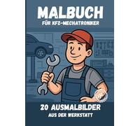Berufe zum Ausmalen - Malbuch für Kfz-Mechatroniker: Entspannung, Kreativität & Spaß für Kinder und Erwachsene beim Ausmalen von Berufen