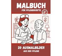 Berufe zum Ausmalen - Malbuch für Pflegekräfte: Entspannung, Kreativität & Spaß für Kinder und Erwachsene beim Ausmalen von Berufen