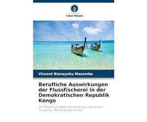 Berufliche Auswirkungen der Flussfischerei in der Demokratischen Republik Kongo: Am Beispiel von Beach de Kimbemba, Territorium Songololo, Provinz Kongo Central