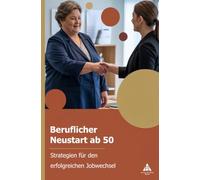 Beruflicher Neustart ab 50: Strategien für den erfolgreichen Jobwechsel
