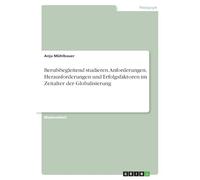 Berufsbegleitend studieren. Anforderungen, Herausforderungen und Erfolgsfaktoren im Zeitalter der Globalisierung