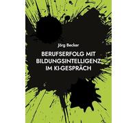 Berufserfolg mit Bildungsintelligenz im KI-Gespräch: Lebenslange Kompetenzrendite