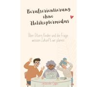 Berufsorientierung ohne Helikoptermodus: Über Eltern, Kinder und die Frage, wessen Zukunft wir planen.