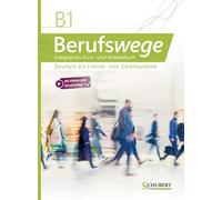 Berufswege B1: Deutsch als Fremd- und Zweitsprache / Integriertes Kurs- und Arbeitsbuch