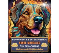 Beruhigende & entspannende Hunde - Mandalas für Erwachsene - Malbuch mit 155 Mandalas zum Abbau von Wut, Ärger, Stress, Aggression und Zorn: Speziell ... unterschiedliche Hundemotive und Hundearten