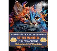 Beruhigende & entspannende Katzen - Mandalas für Erwachsene - Malbuch mit 147 Mandalas zum Abbau von Wut, Ärger, Stress, Aggression und Zorn: Speziell für Tier- und Katzenfreunde