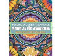Beruhigende & entspannende Mandalas für Erwachsene - Malbuch mit 100 Mandalas zum Abbau von Wut, Ärger, Stress, Aggression und Zorn: Für die ... und Zufriedenheit sowie Erholung | Heilung