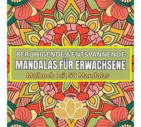 Beruhigende & entspannende Mandalas für Erwachsene - Malbuch mit 50 Mandalas zum Abbau von Wut, Ärger, Stress, Aggression und Zorn: Für den ... geeignet als Mandala Geschenk - Geschenkbuch