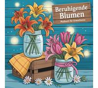 Beruhigendes Blumen Malbuch: Entspannende Blumendesigns zum Stressabbau und zur Achtsamkeit | Wunderschöne Blumen, Sträuße und Gartenmotive zum Ausmalen