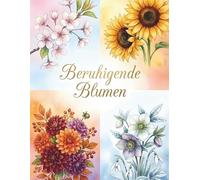 Beruhigendes Blumen Malbuch für Erwachsene: 50 entspannende Blumenmotive zum Abschalten und Stressabbau