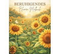 Beruhigendes Blumen Malbuch für Erwachsene: Florale Mandalas, Blumenmuster, Botanische Designs zur Entspannung und Stressabbau: Ausmalbuch Erwachsene Blumen - ... und detaillierten floralen Mustern