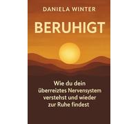 Beruhigt - Wie du dein überreiztes Nervensystem verstehst und wieder zur Ruhe findest: Nervensystem beruhigen | Überreizung verstehen | Stress im ... | Innere Sicherheit | Achtsamkeit
