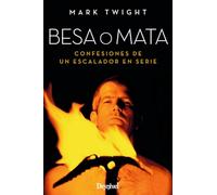 Besa o mata. Confesiones de un escalador en serie (SIN COLECCION)