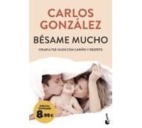 Bésame mucho: Criar a tus hijos con cariño y respeto. Edición limitada a precio especial (Colección Especial)