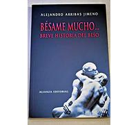 Besame mucho/ Kiss Me a Lot: Breve historia del beso/ Brief History of the Kiss
