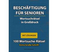 Beschäftigung für Senioren: Wortsuchrätsel in Großdruck: 100 Wortsuche-Rätsel mit Lösungen - Gehirntraining und Entspannung - Extra Große Schrift