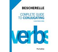 Bescherelle Complete Guide to Conjugating: 12 000 French Verbs