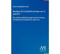 Beschluss 2011/235/GASP des Rates vom 12. April 2011: über restriktive Maßnahmen gegen bestimmte Personen und Organisationen angesichts der Lage in Iran