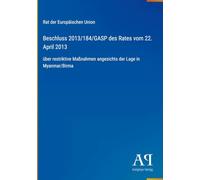Beschluss 2013/184/GASP des Rates vom 22. April 2013: über restriktive Maßnahmen angesichts der Lage in Myanmar/Birma