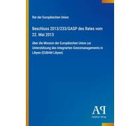 Beschluss 2013/233/GASP des Rates vom 22. Mai 2013: über die Mission der Europäischen Union zur Unterstützung des integrierten Grenzmanagements in Libyen (EUBAM Libyen)