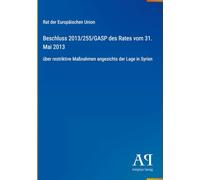 Beschluss 2013/255/GASP des Rates vom 31. Mai 2013: über restriktive Maßnahmen angesichts der Lage in Syrien