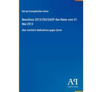 Beschluss 2013/255/GASP des Rates vom 31. Mai 2013: über restriktive Maßnahmen gegen Syrien