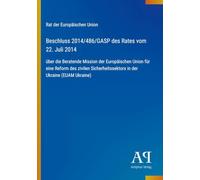 Beschluss 2014/486/GASP des Rates vom 22. Juli 2014: über die Beratende Mission der Europäischen Union für eine Reform des zivilen Sicherheitssektors in der Ukraine (EUAM Ukraine)