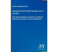 Beschluss 2014/512/GASP des Rates vom 31. Juli 2014: über restriktive Maßnahmen angesichts der Handlungen Russlands, die die Lage in der Ukraine destabilisieren