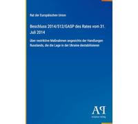 Beschluss 2014/512/GASP des Rates vom 31. Juli 2014: über restriktive Maßnahmen angesichts der Handlungen Russlands, die die Lage in der Ukraine destabilisieren