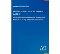 Beschluss 2014/512/GASP des Rates vom 31. Juli 2014: über restriktive Maßnahmen angesichts der Handlungen Russlands, die die Lage in der Ukraine destabilisieren