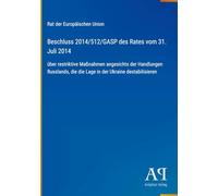Beschluss 2014/512/GASP des Rates vom 31. Juli 2014: über restriktive Maßnahmen angesichts der Handlungen Russlands, die die Lage in der Ukraine destabilisieren