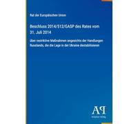 Beschluss 2014/512/GASP des Rates vom 31. Juli 2014: über restriktive Maßnahmen angesichts der Handlungen Russlands, die die Lage in der Ukraine destabilisieren