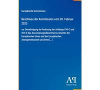 Beschluss der Kommission vom 20. Februar 2023: zur Genehmigung der Änderung der Anhänge XVII-C und XVII-D des Assoziierungsabkommens zwischen der ... Europäischen Atomgemeinschaft und ihren [...]