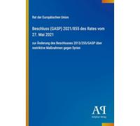 Beschluss (GASP) 2021/855 des Rates vom 27. Mai 2021: zur Änderung des Beschlusses 2013/255/GASP über restriktive Maßnahmen gegen Syrien