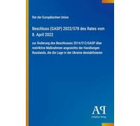 Beschluss (GASP) 2022/578 des Rates vom 8. April 2022: zur Änderung des Beschlusses 2014/512/GASP über restriktive Maßnahmen angesichts der Handlungen ... die die Lage in der Ukraine destabilisieren