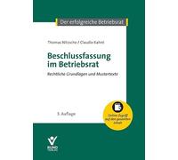 Beschlussfassung im Betriebsrat: Rechtliche Grundlagen und Mustertexte, mit Online-Zugriff auf den gesamten Inhalt (Der erfolgreiche Betriebsrat)