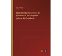 Beschreibendes Verzeichniss der Kunstwerke in der Königlichen National-Galerie zu Berlin