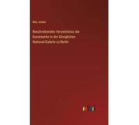Beschreibendes Verzeichniss der Kunstwerke in der Königlichen National-Galerie zu Berlin