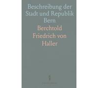 Beschreibung der Stadt und Republik Bern: Nebst Vielen Nützlichen Nachrichten für Fremde und Einheimische