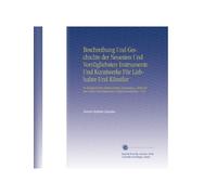 Beschreibung Und Geschichte der Neuesten Und Vorzüglichsten Instrumente Und Kunstwerke Für Liebhaber Und Künstler: In Rücksicht Ihrer Mechanischen ... Einschlagenden Hülfswissenschaften. V.4-6