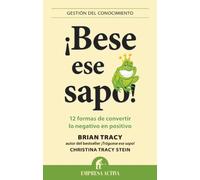 ¡Bese ese sapo!: 12 formas de convertir lo negativo en positivo (Gestión del conocimiento)
