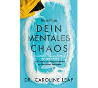 Beseitige dein mentales Chaos: 5 einfache, wissenschaftlich erprobte Schritte zum Abbau von Ängsten, Stress und toxischen Gedanken