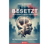 BESETZT - Wenn andere in deinem Kopf wohnen: Der Weg zurück zu deiner wahren Freiheit