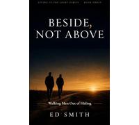 Beside, Not Above: Walking Men Out of Hiding (Living in the Light Series)