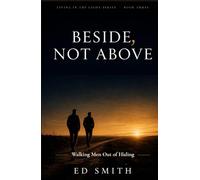 Beside, Not Above: Walking Men Out of Hiding (Living in the Light Series)