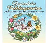 Besinnliche Frühlingsmotive: Großes, einfaches Malbuch für Erwachsene & Senioren - 50 entspannende und harmonische Motive zum Ausmalen